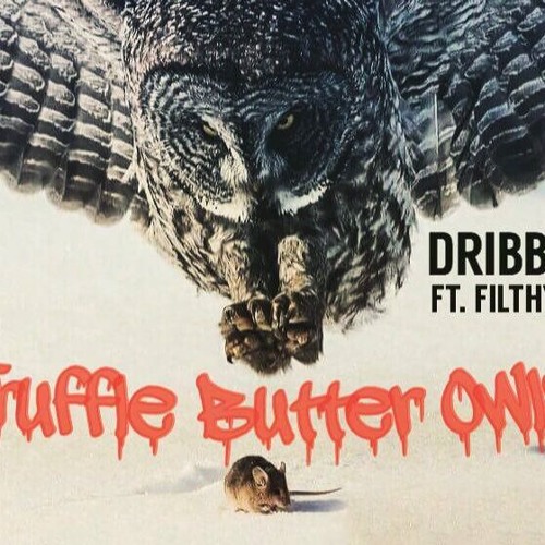 Dribbles - Truffle Butter Owls Ft Filthy Fil