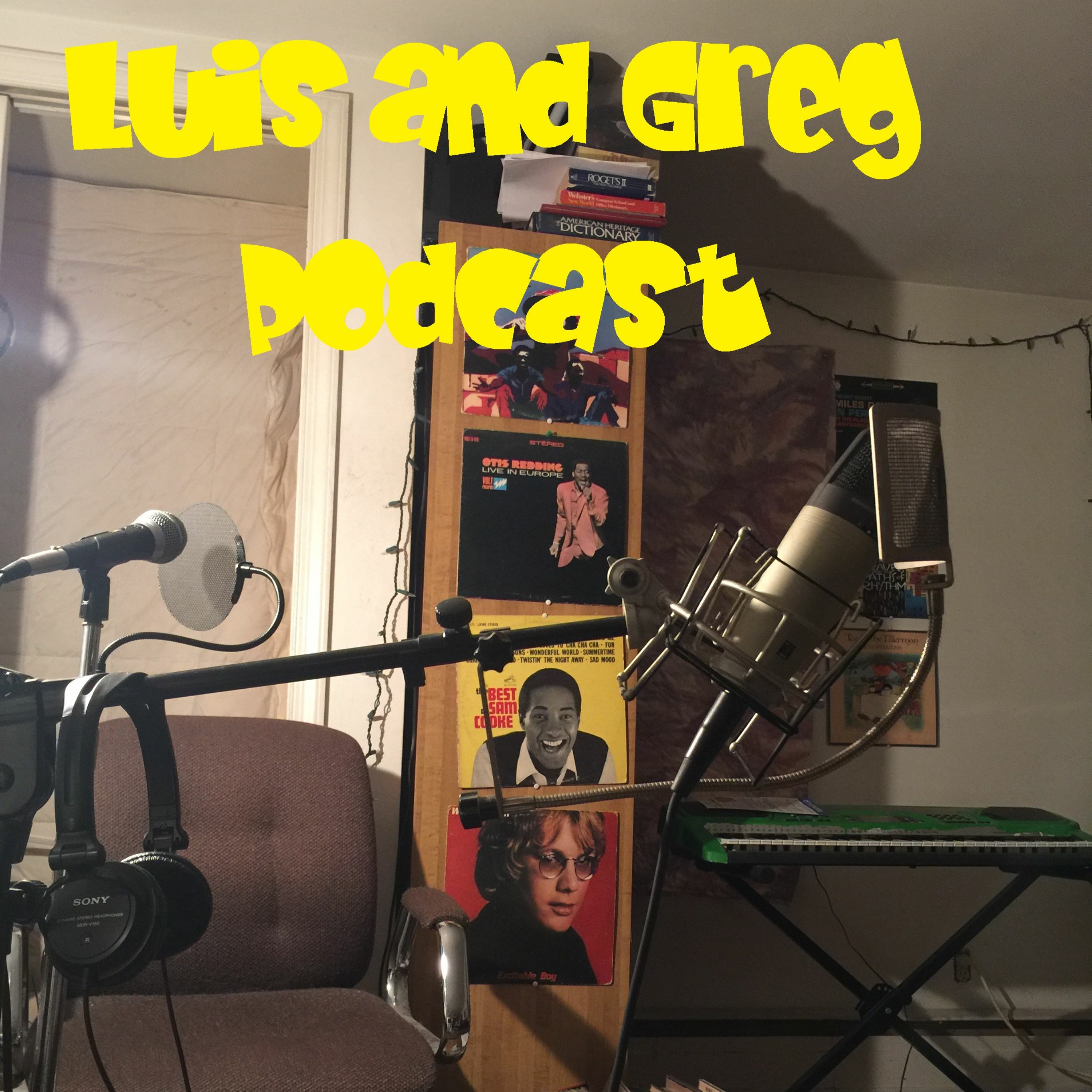 Luis and Greg Podcast