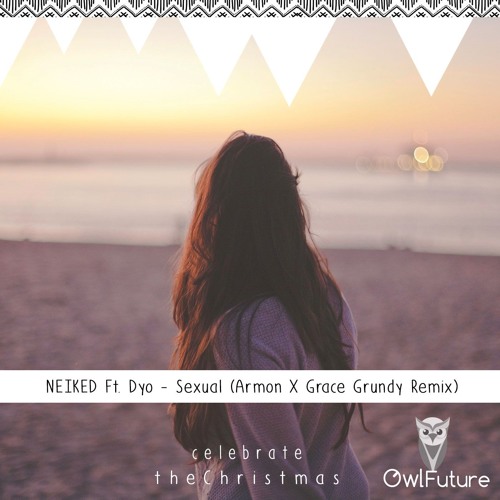 Stream NEIKED Ft. Dyo - Sexual (Armon X Grace Grundy Remix) by  NeverSleepSongs | Listen online for free on SoundCloud