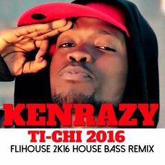Kenrazy - Ti Chi ( Fliphouse 2K16 House Bass Remix )