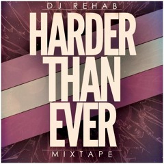 Harder Than Ever - DJ Rehab (110 tracks in 40 Minutes)