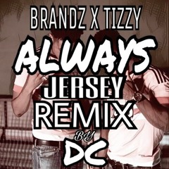 Brandz X Tizzy - Always (DC Remix)