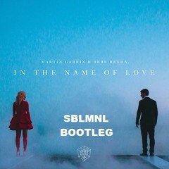 Martin Garrix, Bebe Rexha - In The Name Of Love (SBLMNL Bootleg)
