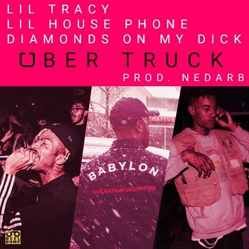 LIL TRACY X LIL HOUSE PHONE X DIAMONDS ON MY DICK - UBER TRUCK [PROD. NEDARB]