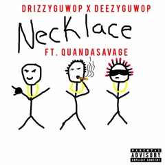 DrizzyGuwop x DeezyGuwop "Necklace" ft. QuanDaSavage