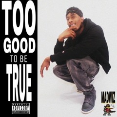 TOO GOOD TO BE (TRUE!)