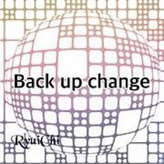 Back up change feat.Chika／RyuiChi P