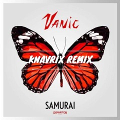 Vanic Ft. Katy Tiz - Samurai  ( KNAVRIX Remix )