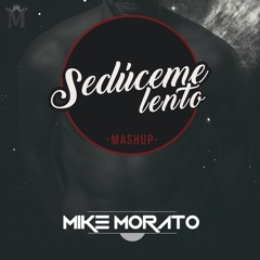 Mike Morato - Seduceme Lento (Mashup)