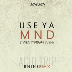 mndsgn - Use Ya Mind (BNINE AcidTrip remix)