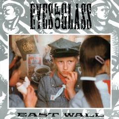 East Wall - Eyes Of Glass (Vocal)
