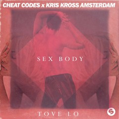 Sex Body (Cheat Codes X Kris Kross Amsterdam X Tove Lo)