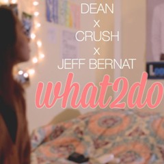 DΞΔN x CRUSH x JEFF BERNAT - what2do Cover