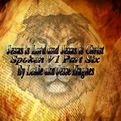 Jesus Is Lord And Jesus Is Christ Spoken V1 Part Six
