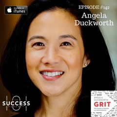#142: Angela Duckworth–The Science of GRIT, and Why We Need it to Succeed