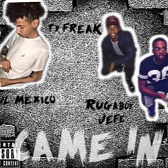 lil Mexico - Came In xFreaky Ty x RugaBoyJefe(Prod- Chop$tar)