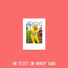OM TELOLET OM MANTAP DJIWA