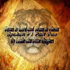 Jesus Is Lord And Jesus Is Christ Spoken V1 Part Two