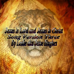 Jesus Is The Lord And Jesus Is The Christ Song Version Three