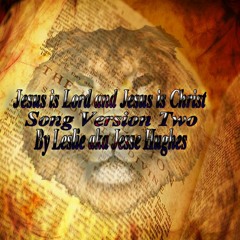 Jesus Is The Lord And Jesus Is The Christ Song Version Two