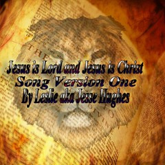 Jesus Is The Lord And Jesus Is The Christ Song Version One