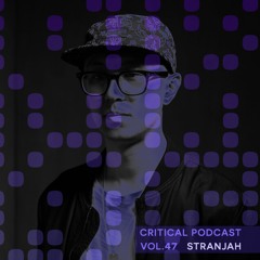 Critical Podcast Vol.47 - Hosted by Stranjah