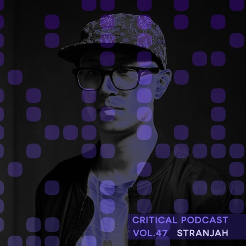 Critical Podcast Vol.47 - Hosted by Stranjah