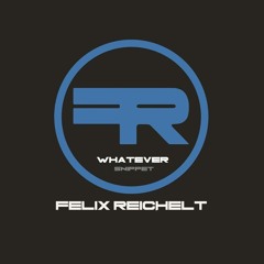 Felix Reichelt - Whatever (Snippet)