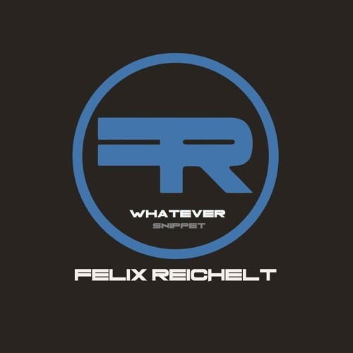 Felix Reichelt - Whatever (Snippet)