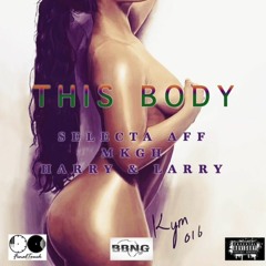 Selecta Aff x MKGh x Larry&Harry - THIS BODY #BBNG