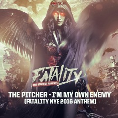 The Pitcher - I'm My Own Enemy (Fatality NYE 2016 Anthem)