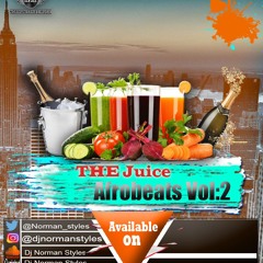 The Juice Afrobeats MixtapeVol.2 by- Dj Norman Styles
