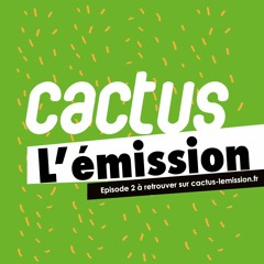 Cactus l'émission épisode 2