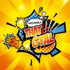 No Maka - That Gyal