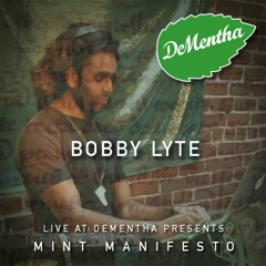 Bobby Lyte @ DeMentha Presents Mint Manifesto
