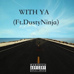With Ya (Ft.DustyNinja)