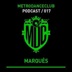 Marqués - Podcast #017 / Metro Dance Club