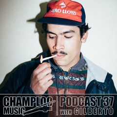 Champloo Music Podcast 37 with GILBERTO