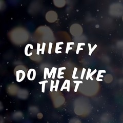 Chieffy ~ Do Me Like That