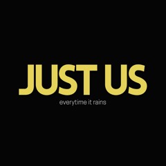 Just Us - Everytime It Rains |  Bootleg / Unreleased