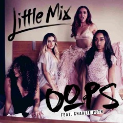 Little Mix - Oops (feat. Charlie Puth) COVER