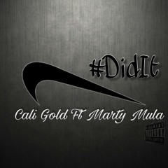 Did it,Cali Gold ft. Marty Mula