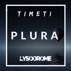 Timeti & lysodrome - Plura
