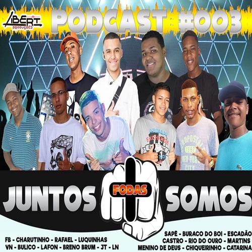 PODCAST #OO3 JUNTOS SOMOS + FODA ( LIBERT PRODUÇÕES )