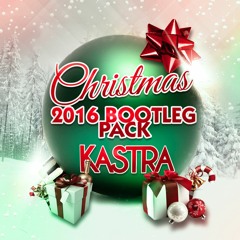 Kastra XMAS 2016 Bootleg Pack [11 Tracks - Free Download]