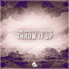 Power Project x DOPEDROP  - Throw It Up