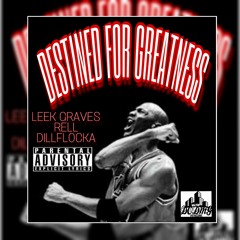 DESTINED FOR GREATNESS LEEKGRAVES X RELL X DILLFOCKA