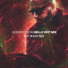 Guy Mantzur - Goodbye 2016 Hello 2017 Mix