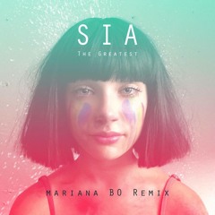 Sia - The Greatest Ft. Kendrick Lamar(Mariana BO Remix)