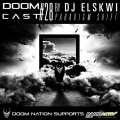 DOOMCAST#28 By DJ ELSKWI 'Paradigm Shift'